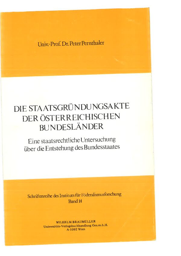 Die Staatsgründungsakte der österreichischen Bundesländer. Eine staatsrechtliche Untersuchung über die Entstehung des Bundesstaates.
