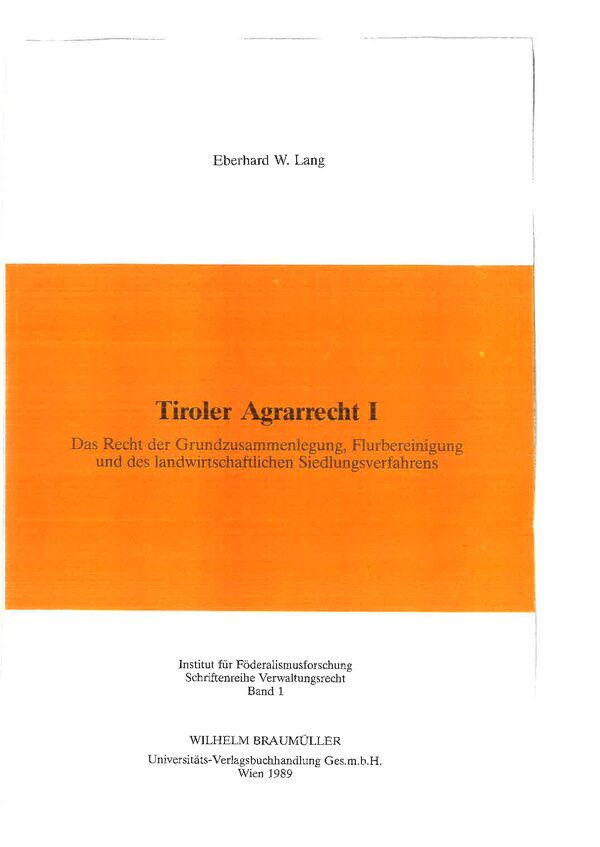 Tiroler Agrarrecht I. Das Recht der Grundzusammenlegung, Flurbereinigung und des landwirtschaftlichen Siedlungsverfahrens.