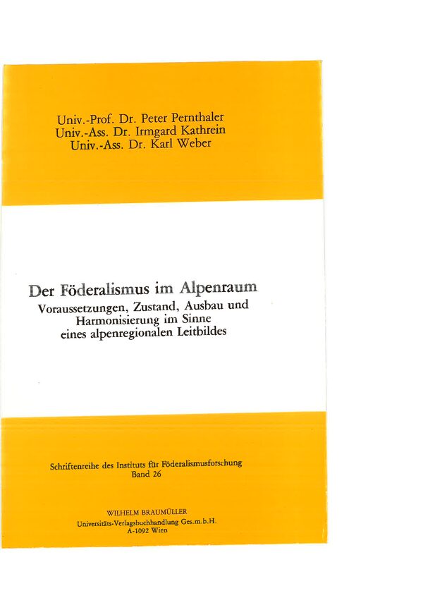 Der Föderalismus im Alpenraum. Voraussetzungen, Zustand, Ausbau und Harmonisierung im Sinne eines alpenregionalen Leitbildes.
