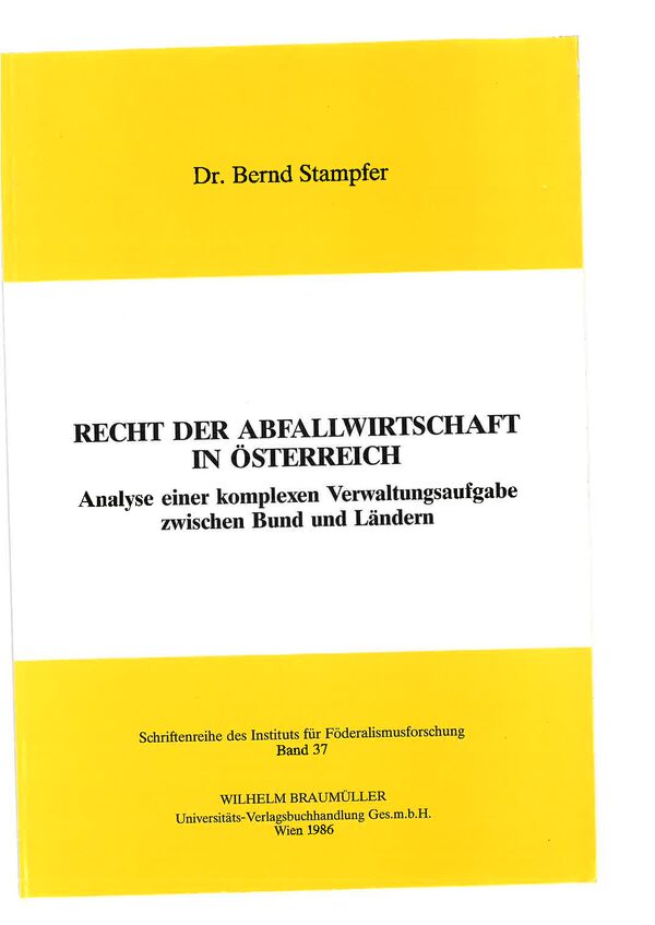 Recht der Abfallwirtschaft in Österreich. Analysen einer komplexen Verwaltungsaufgabe zwischen Bund und Ländern.