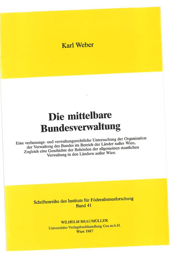 Die mittelbare Bundesverwaltung. Eine verfassungs- und verwaltungsrechtliche Untersuchung der Organisation und Verwaltung des Bundes im Bereich der Länder außer Wien.