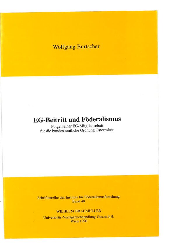 EG-Beitritt und Föderalismus. Folgen einer EG-Mitgliedschaft für die bundesstaatliche Ordnung Österreichs.