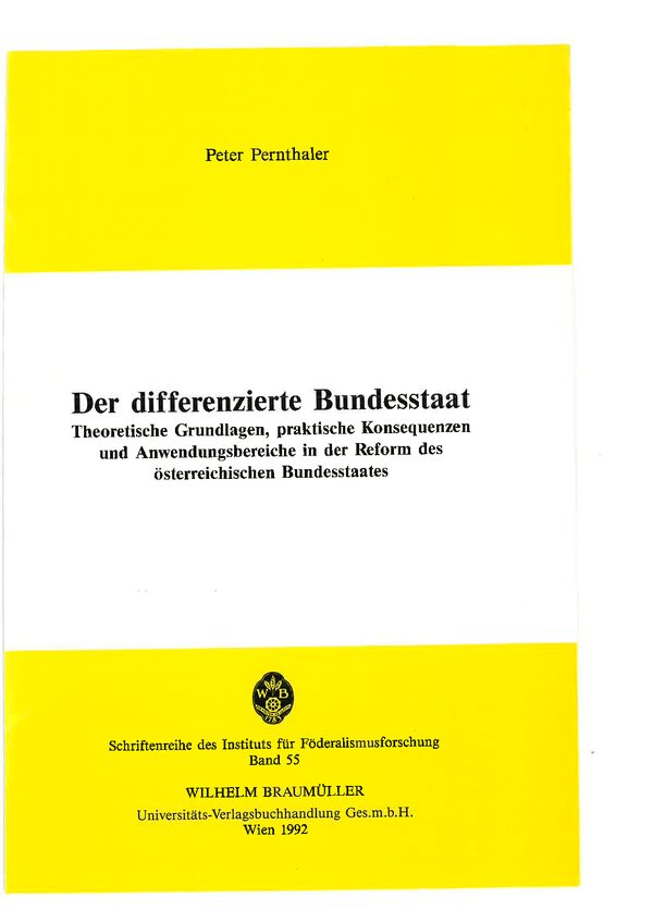 Der differenzierte Bundesstaat. Theoretische Grundlagen, praktische Konsequenzen und Anwendungsbereiche in der Reform des österreichischen Bundesstaates.