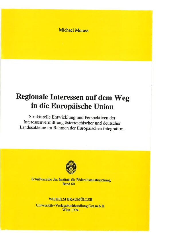 Regionale Interessen auf dem Weg in die Europäische Union. Strukturelle Entwicklung und Perspektiven der Interessenvermittlung österreichischer und deutscher Landesakteure im Rahmen der Europäischen Integration.