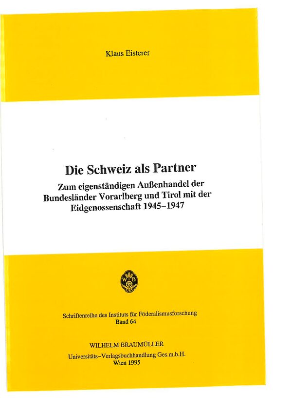 Die Schweiz als Partner. Zum eigenständigen Außenhandel der Bundesländer Vorarlberg und Tirol mit der Eidgenossenschaft 1945 - 1947.