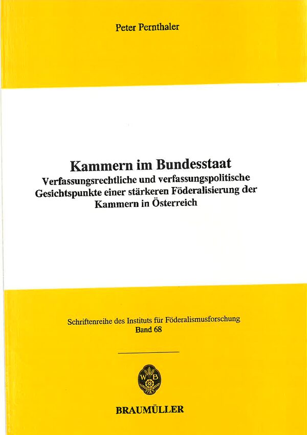 Kammern im Bundesstaat. Verfassungsrechtliche und verfassungspolitische Gesichtspunkte einer stärkeren Föderalisierung der Kammern in Österreich.