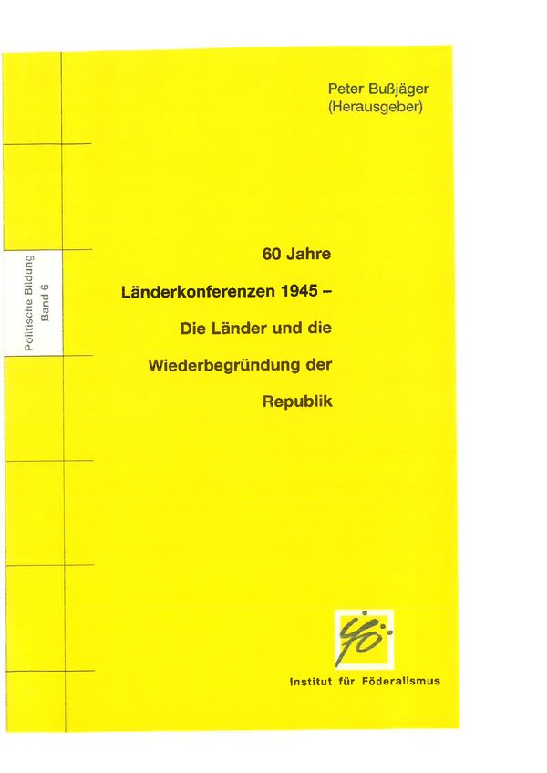 60 Jahre Länderkonferenzen 1945 - Die Länder und die Wiederbegründung der Republik.