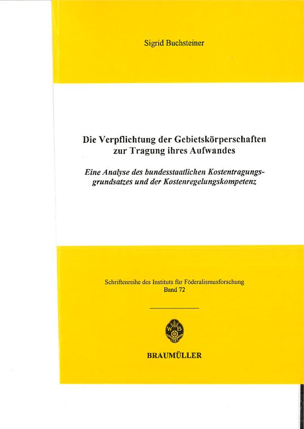 Die Verpflichtung der Gebietskörperschaften zur Tragung ihres Aufwandes. Eine Analyse des bundesstaatlichen Kostentragungsgrundsatzes und der Kostenregelungskompetenz.