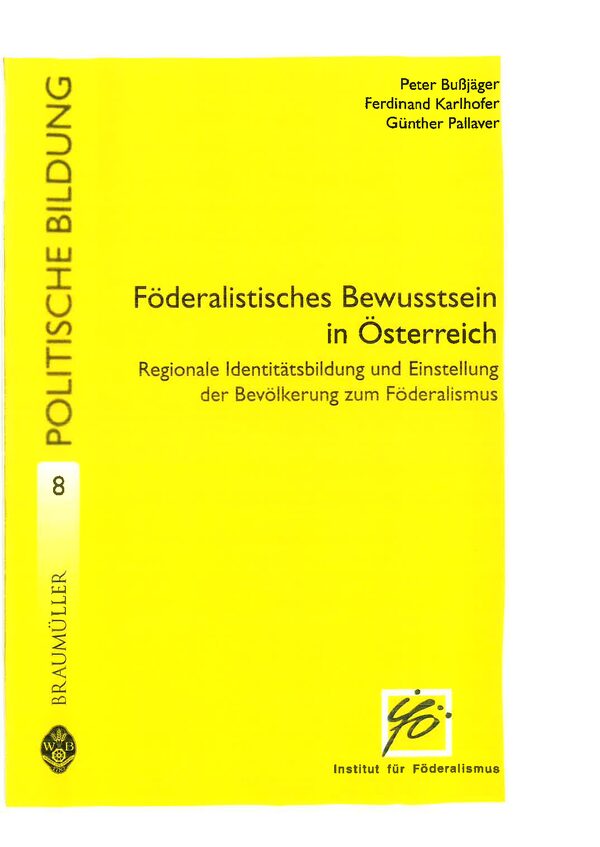 Föderalistisches Bewusstsein in Österreich. Regionale Identitätsbildung und Einstellung der Bevölkerung zum Föderalismus